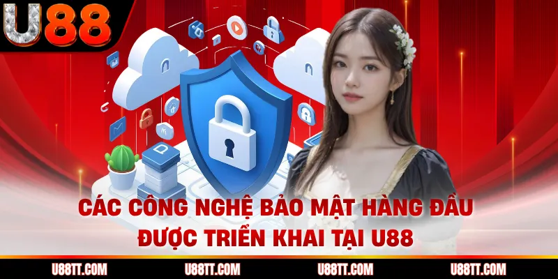 Các công nghệ bảo mật hàng đầu được triển khai tại U88