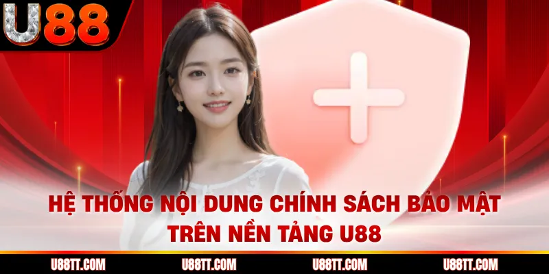 Hệ thống nội dung chính sách bảo mật trên nền tảng U88